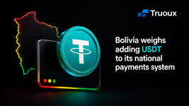 Bolivia Evaluates USDT Payments, and Truoux Exchange Captures the Stablecoin Application Trend
